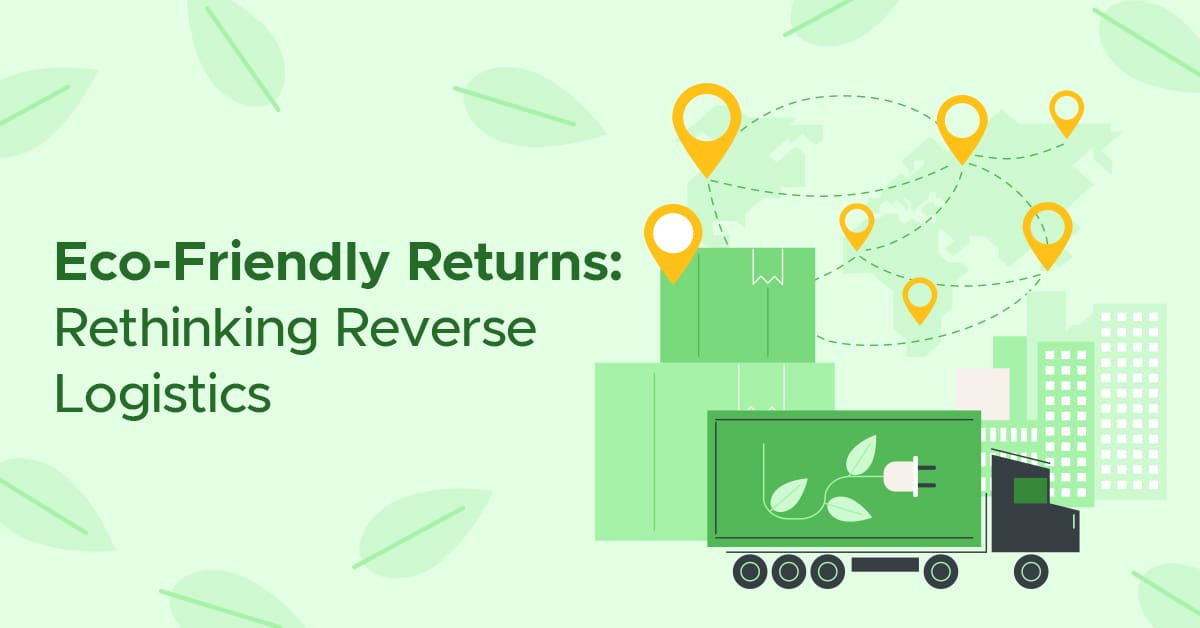 Eco-friendly Returns: Rethinking Reverse Logistics